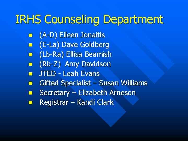 IRHS Counseling Department n n n n (A-D) Eileen Jonaitis (E-La) Dave Goldberg (Lb-Ra)