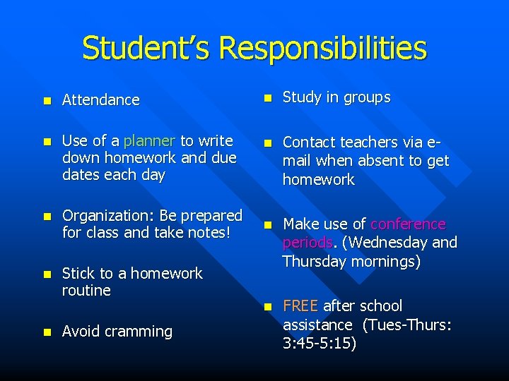 Student’s Responsibilities n Attendance n Study in groups n Use of a planner to