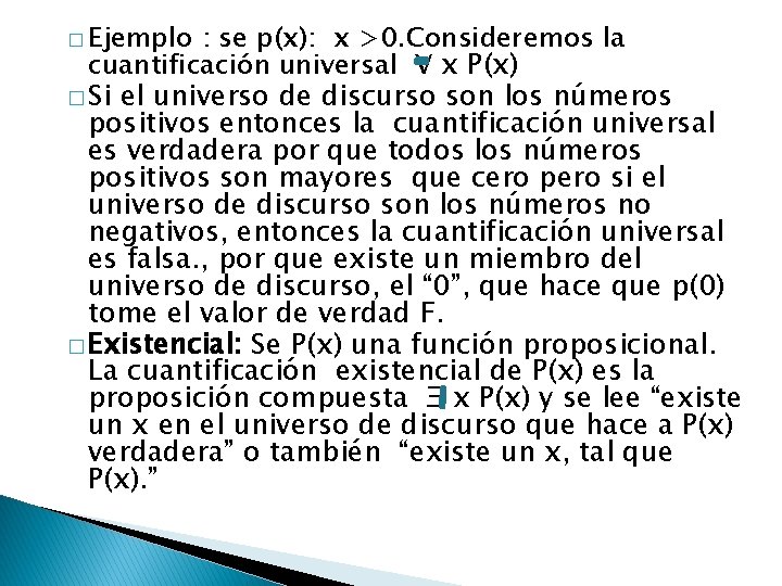 � Ejemplo : se p(x): x >0. Consideremos la cuantificación universal V x P(x)