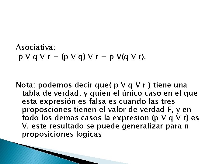 Asociativa: p V q V r = (p V q) V r = p