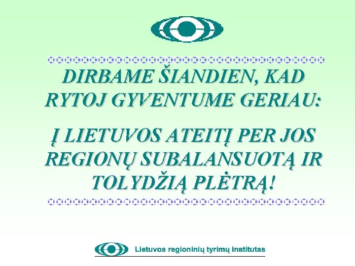 DIRBAME ŠIANDIEN, KAD RYTOJ GYVENTUME GERIAU: Į LIETUVOS ATEITĮ PER JOS REGIONŲ SUBALANSUOTĄ IR