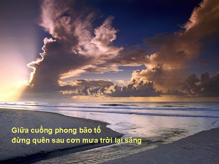 Giữa cuồng phong bão tố đừng quên sau cơn mưa trời lại sáng 