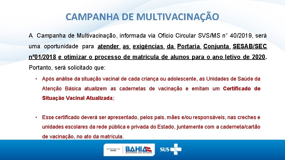 CAMPANHA DE MULTIVACINAÇÃO A Campanha de Multivacinação, informada via Ofício Circular SVS/MS n° 40/2019,