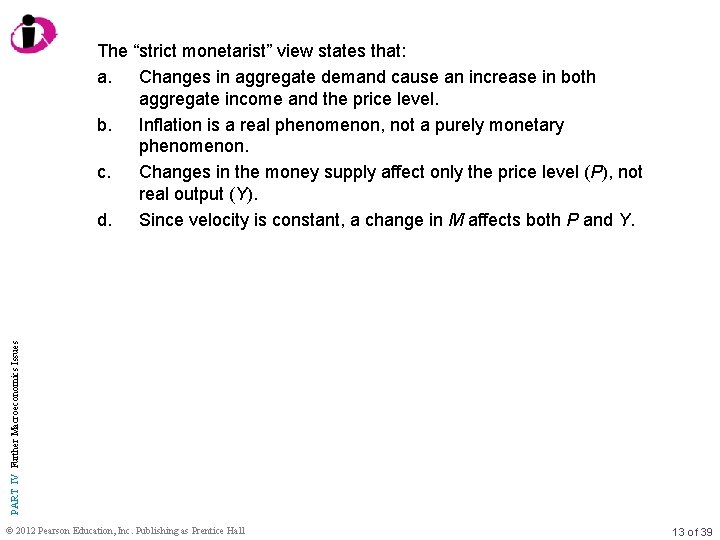 PART IV Further Macroeconomics Issues The “strict monetarist” view states that: a. Changes in