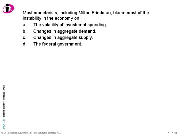 PART IV Further Macroeconomics Issues Most monetarists, including Milton Friedman, blame most of the