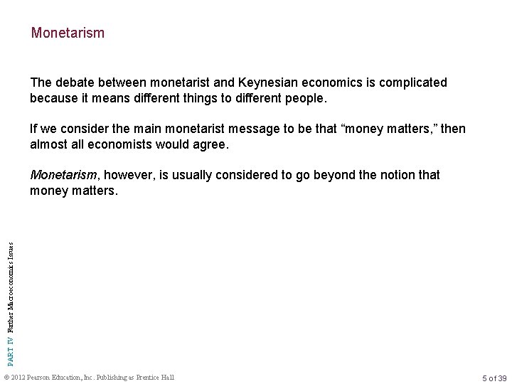 Monetarism The debate between monetarist and Keynesian economics is complicated because it means different