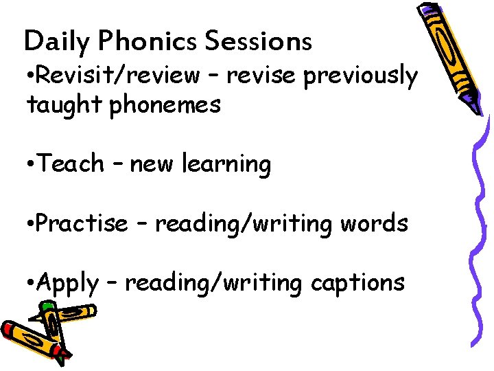 Daily Phonics Sessions • Revisit/review – revise previously taught phonemes • Teach – new