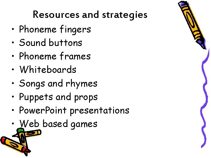Resources and strategies • • Phoneme fingers Sound buttons Phoneme frames Whiteboards Songs and