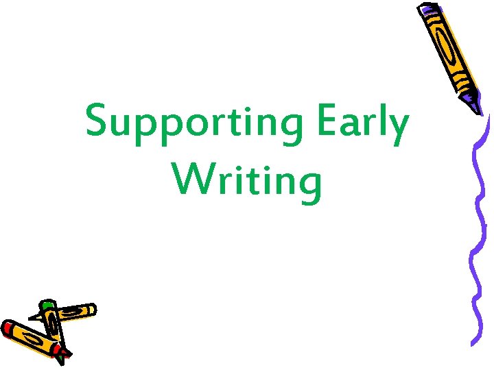 Supporting Early Writing 