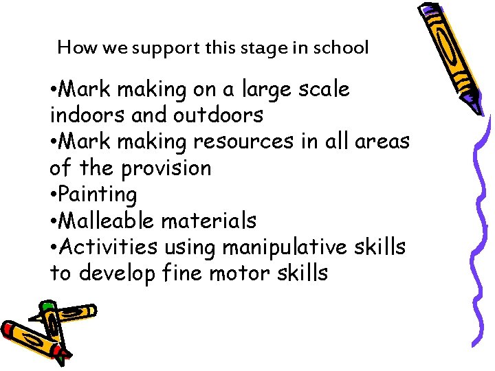 How we support this stage in school • Mark making on a large scale