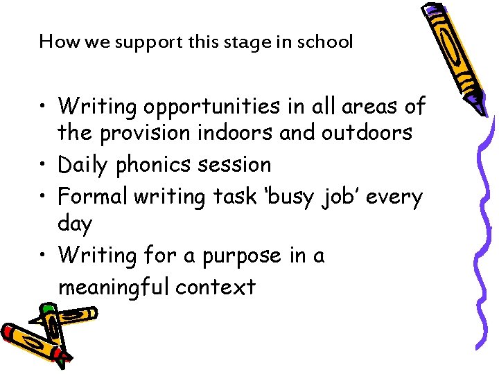 How we support this stage in school • Writing opportunities in all areas of