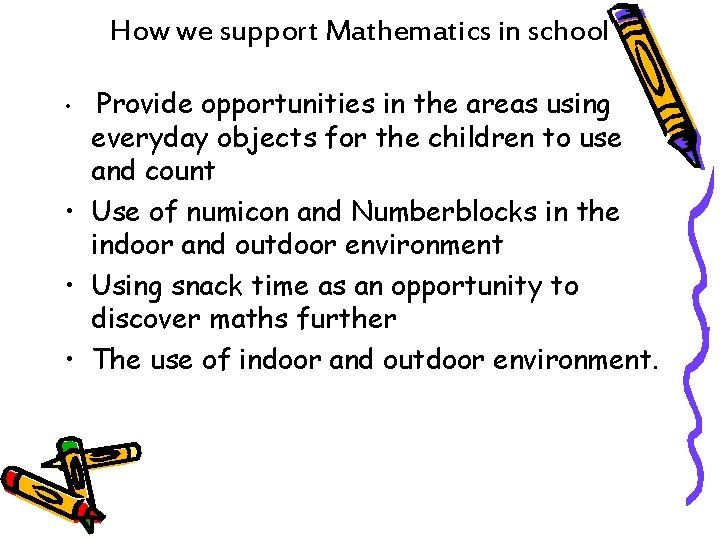 How we support Mathematics in school Provide opportunities in the areas using everyday objects
