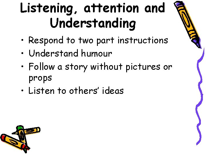 Listening, attention and Understanding • Respond to two part instructions • Understand humour •