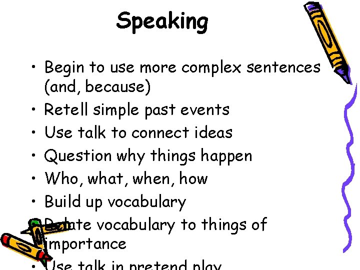 Speaking • Begin to use more complex sentences (and, because) • Retell simple past