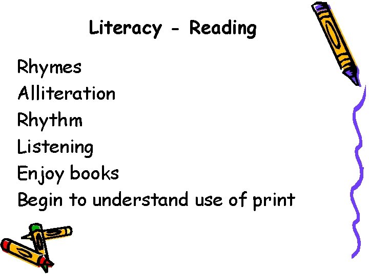 Literacy - Reading Rhymes Alliteration Rhythm Listening Enjoy books Begin to understand use of
