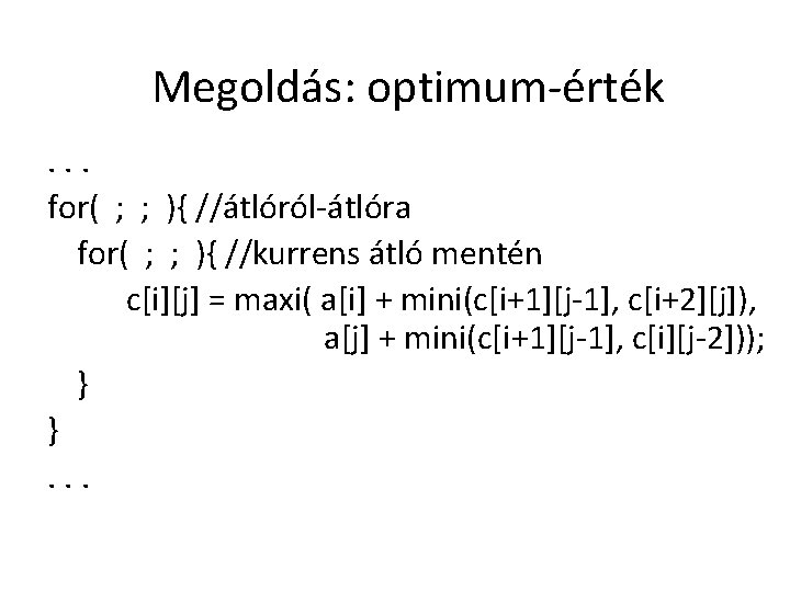 Megoldás: optimum-érték. . . for( ; ; ){ //átlóról-átlóra for( ; ; ){ //kurrens