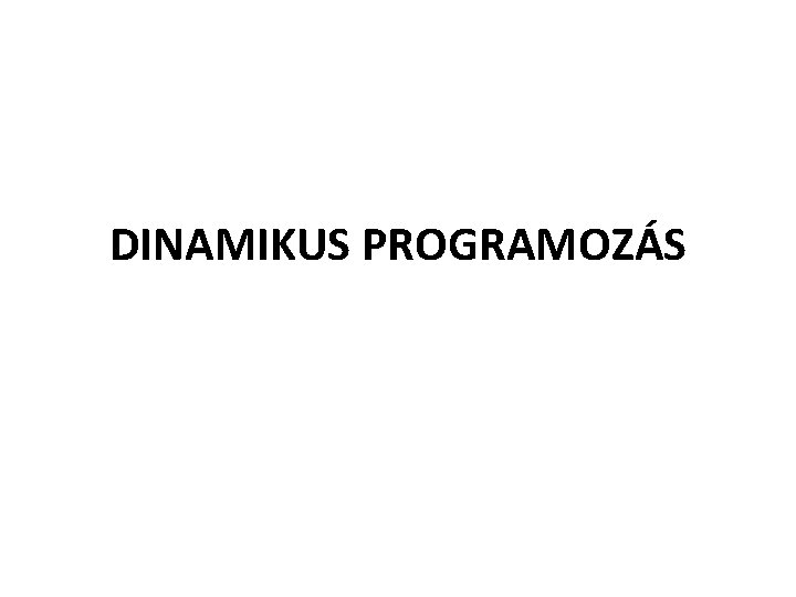 DINAMIKUS PROGRAMOZÁS 