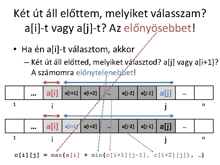 Két út áll előttem, melyiket válasszam? a[i]-t vagy a[j]-t? Az előnyösebbet! • Ha én