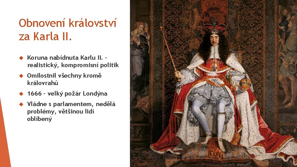 Obnovení království za Karla II. Koruna nabídnuta Karlu II. – realistický, kompromisní politik Omilostnil