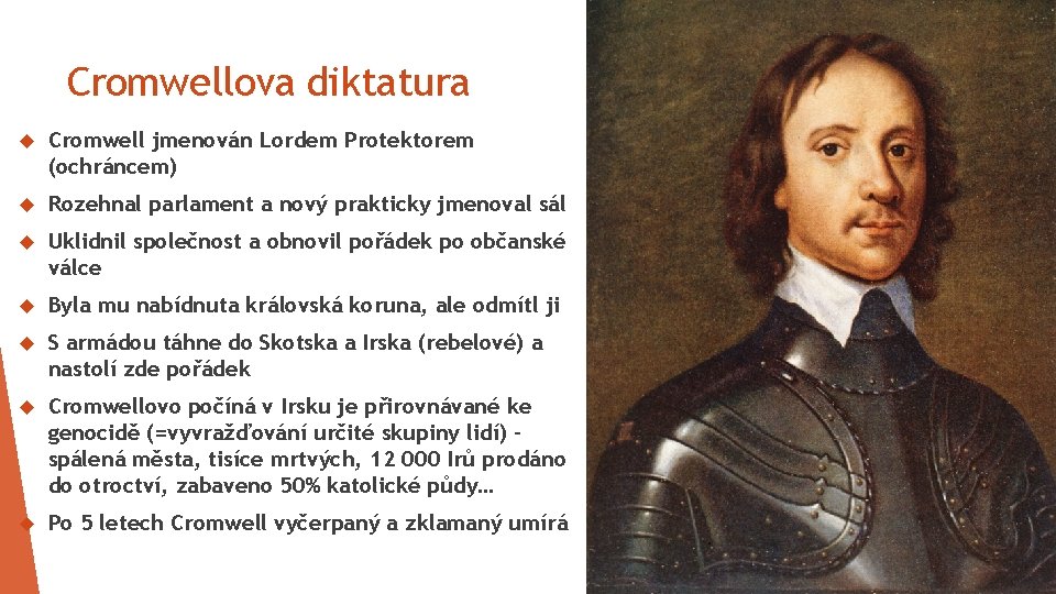 Cromwellova diktatura Cromwell jmenován Lordem Protektorem (ochráncem) Rozehnal parlament a nový prakticky jmenoval sál