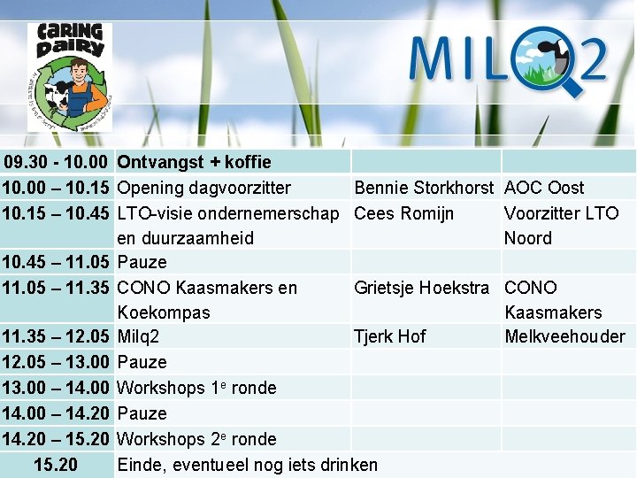 09. 30 - 10. 00 Ontvangst + koffie 10. 00 – 10. 15 Opening