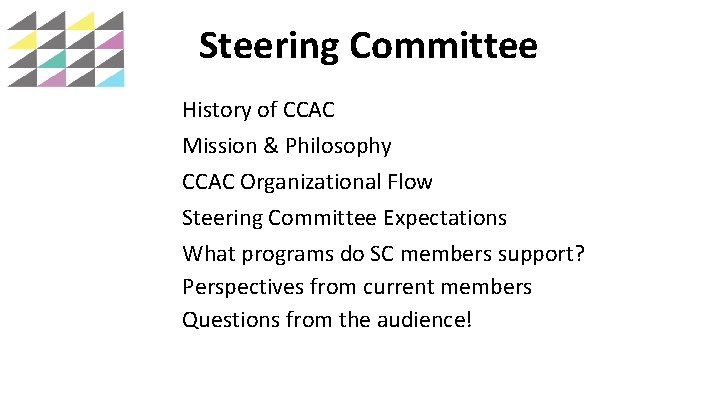 Steering Committee History of CCAC Mission & Philosophy CCAC Organizational Flow Steering Committee Expectations