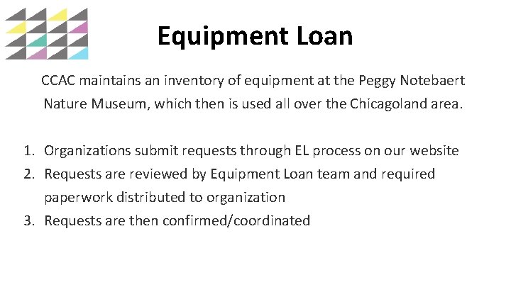 Equipment Loan CCAC maintains an inventory of equipment at the Peggy Notebaert Nature Museum,