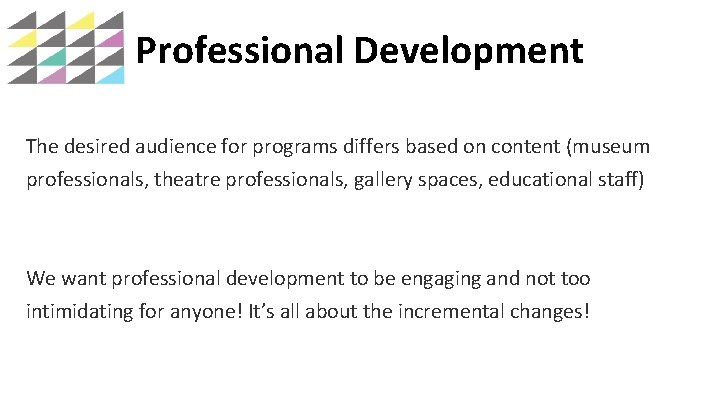 Professional Development The desired audience for programs differs based on content (museum professionals, theatre