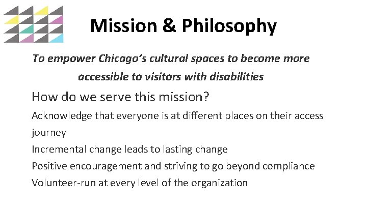 Mission & Philosophy To empower Chicago’s cultural spaces to become more accessible to visitors