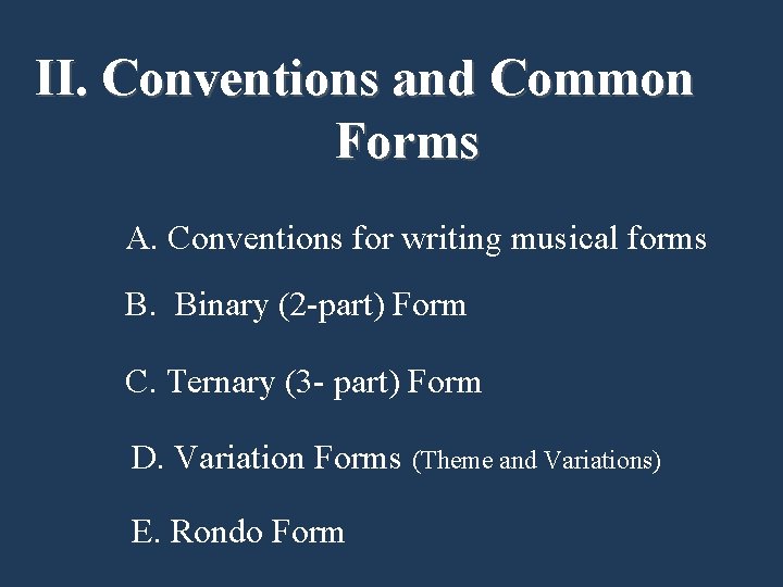 II. Conventions and Common Forms A. Conventions for writing musical forms B. Binary (2