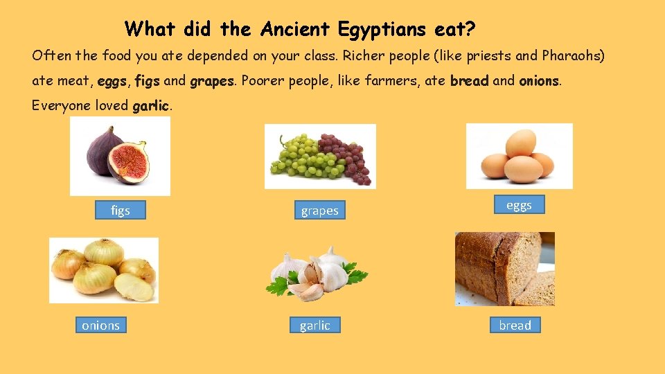 What did the Ancient Egyptians eat? Often the food you ate depended on your