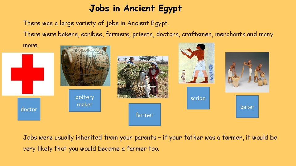 Jobs in Ancient Egypt There was a large variety of jobs in Ancient Egypt.