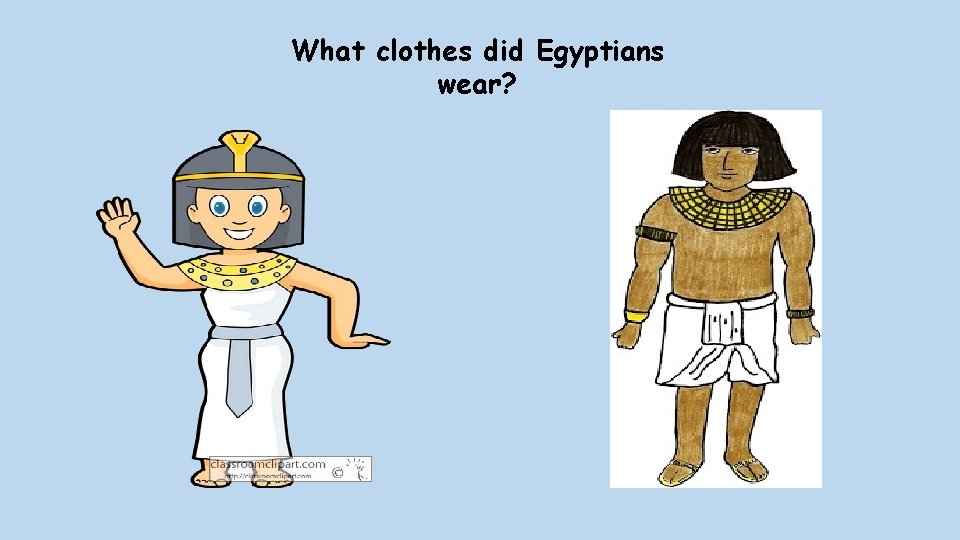 What clothes did Egyptians wear? 