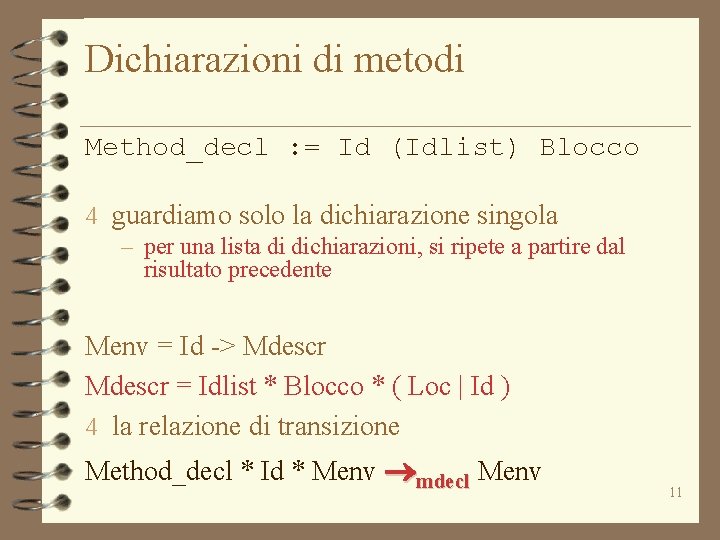 Dichiarazioni di metodi Method_decl : = Id (Idlist) Blocco 4 guardiamo solo la dichiarazione