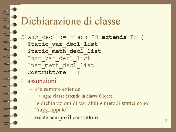 Dichiarazione di classe Class_decl : = class Id extends Id { Static_var_decl_list Static_meth_decl_list Inst_var_decl_list