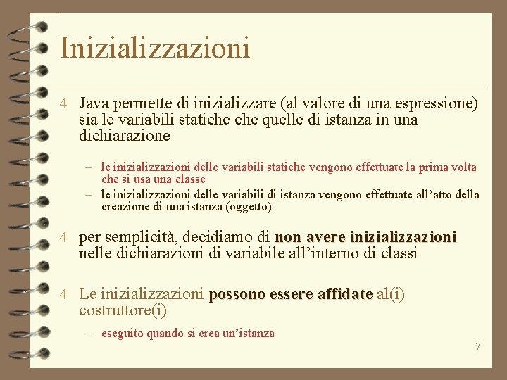 Inizializzazioni 4 Java permette di inizializzare (al valore di una espressione) sia le variabili