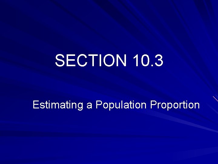 SECTION 10. 3 Estimating a Population Proportion 