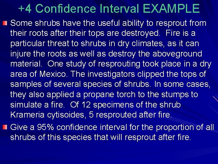 +4 Confidence Interval EXAMPLE Some shrubs have the useful ability to resprout from their