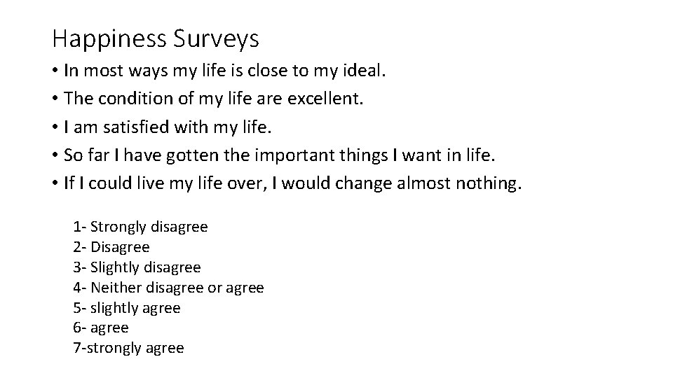 Happiness Surveys • In most ways my life is close to my ideal. •