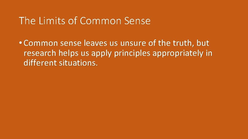 The Limits of Common Sense • Common sense leaves us unsure of the truth,