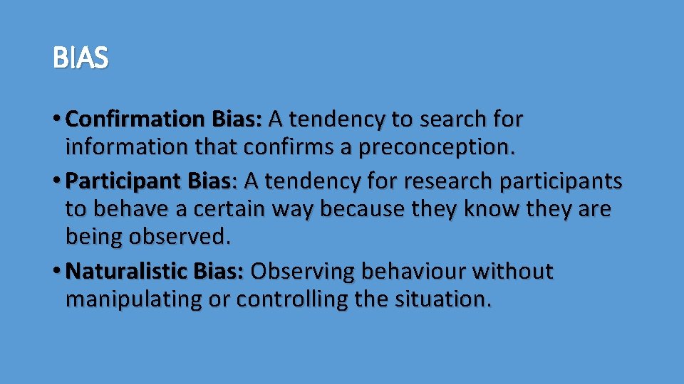 BIAS • Confirmation Bias: A tendency to search for information that confirms a preconception.