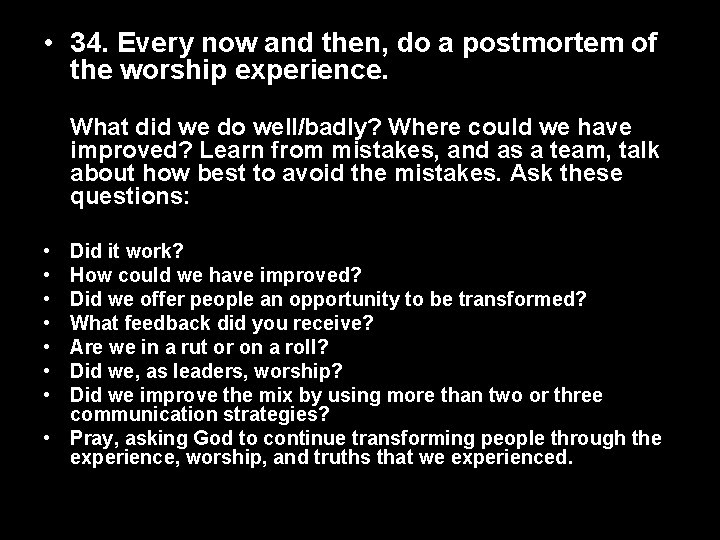  • 34. Every now and then, do a postmortem of the worship experience.