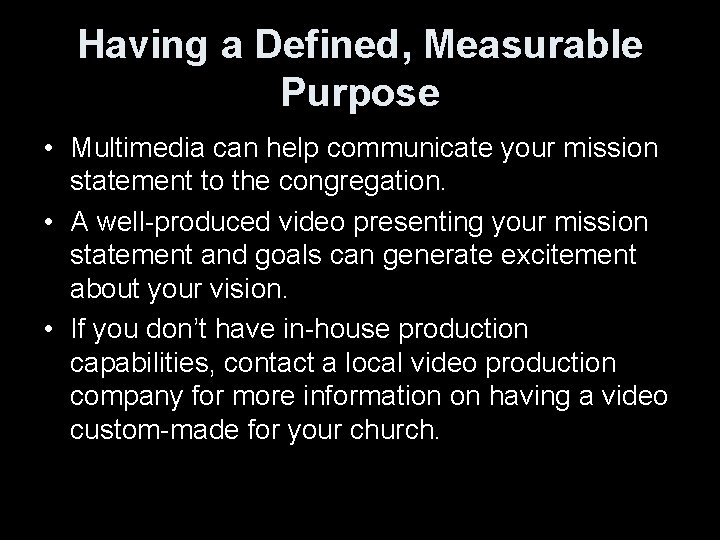 Having a Defined, Measurable Purpose • Multimedia can help communicate your mission statement to