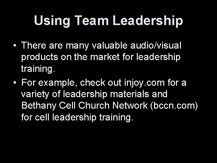 Using Team Leadership • There are many valuable audio/visual products on the market for