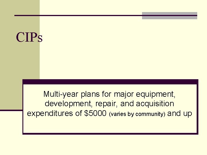 CIPs Multi-year plans for major equipment, development, repair, and acquisition expenditures of $5000 (varies