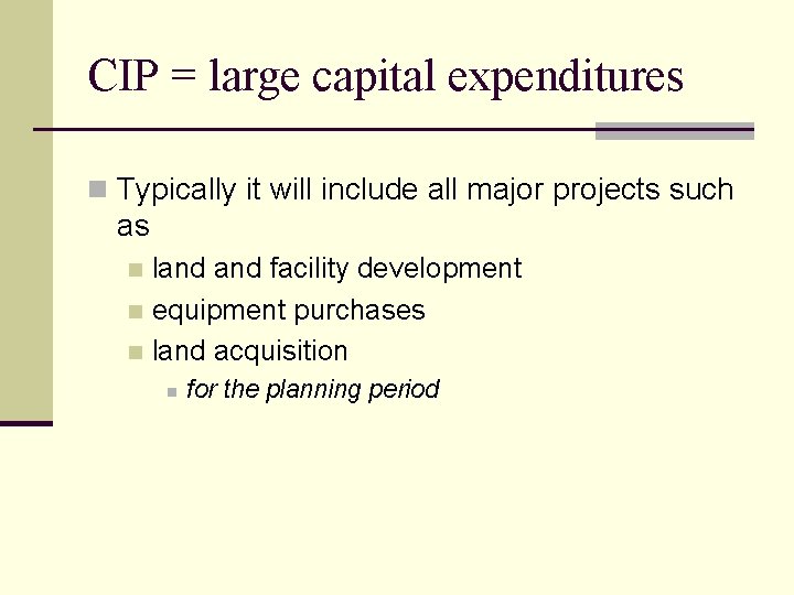 CIP = large capital expenditures n Typically it will include all major projects such