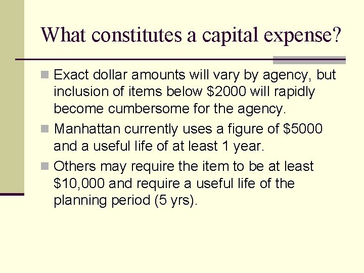 What constitutes a capital expense? n Exact dollar amounts will vary by agency, but