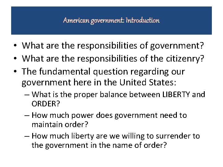 American government: Introduction • What are the responsibilities of government? • What are the