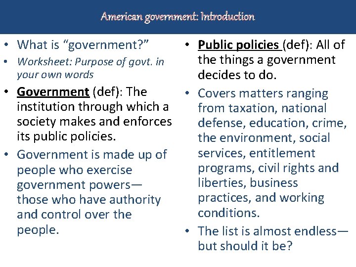 American government: Introduction • What is “government? ” • Public policies (def): All of