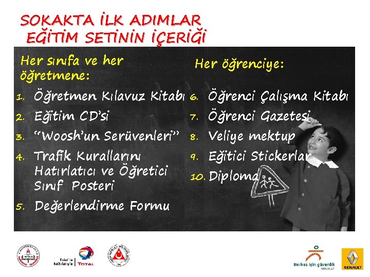 SOKAKTA İLK ADIMLAR EĞİTİM SETİNİN İÇERİĞİ Her sınıfa ve her öğretmene: Her öğrenciye: 1.